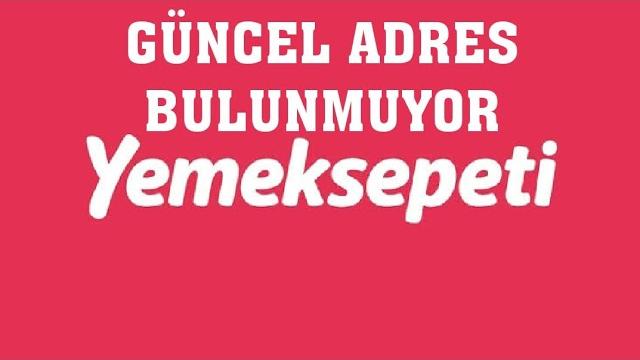 Yemeksepeti Güncel Adres Bulunmuyor Hatası Çözümü