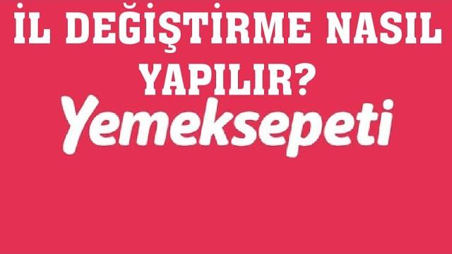 Yemeksepeti İl Değiştirme Nasıl Yapılır?