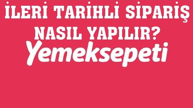 Yemeksepeti İleri Tarihli Sipariş Nasıl Yapılır?