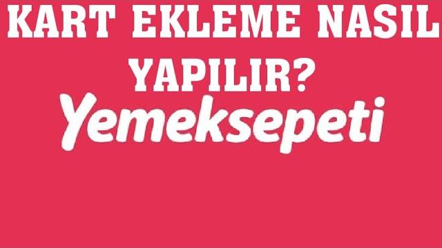 Yemeksepeti Kart Ekleme / Kart Kaydetme Nasıl Yapılır?
