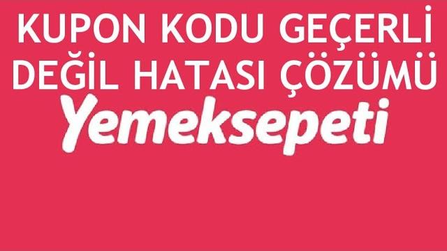 Yemeksepeti Kupon Kodu Geçerli Değil Hatası Çözümü