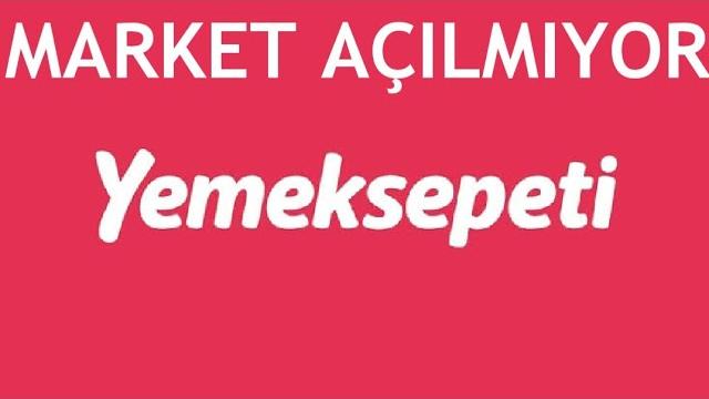 Yemeksepeti Market Açılmıyor Hatası Çözümü