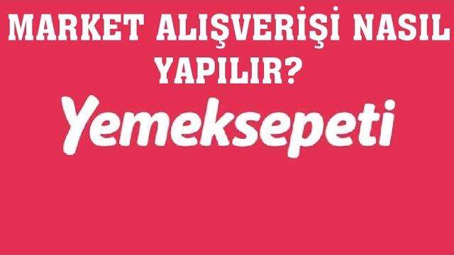 Yemeksepeti Market Alışverişi Nasıl Yapılır?