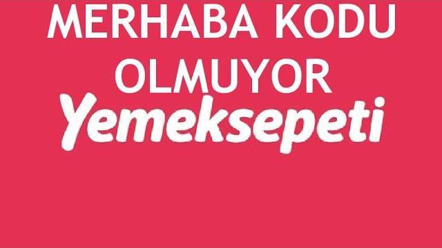 Yemeksepeti Merhaba Kodu Olmuyor Sorunu Çözümü