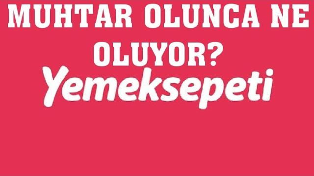 Yemeksepeti Muhtar Olunca Ne Oluyor?