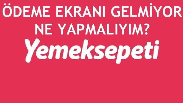 Yemeksepeti Ödeme Ekranı Gelmiyor Ne Yapmalıyım?
