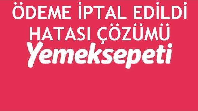 Yemeksepeti Ödeme İptal Edildi Hatası Çözümü