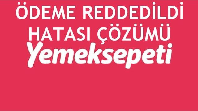 Yemeksepeti Ödeme Reddedildi Hatası Çözümü