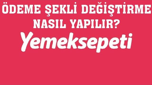 Yemeksepeti Ödeme Şekli Değiştirme Nasıl Yapılır?