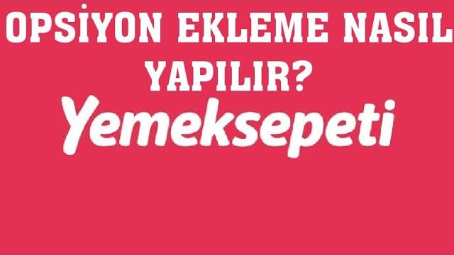 Yemeksepeti Opsiyon Ekleme Nasıl Yapılır?
