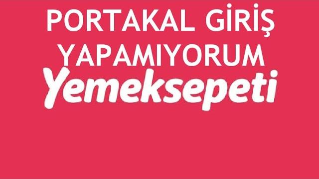 Yemeksepeti Portakal Giriş Yapamıyorum Ne Yapmalıyım?