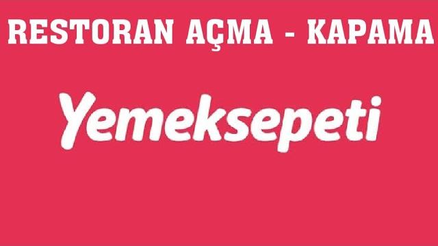 Yemeksepeti Restoran Açma - Kapama