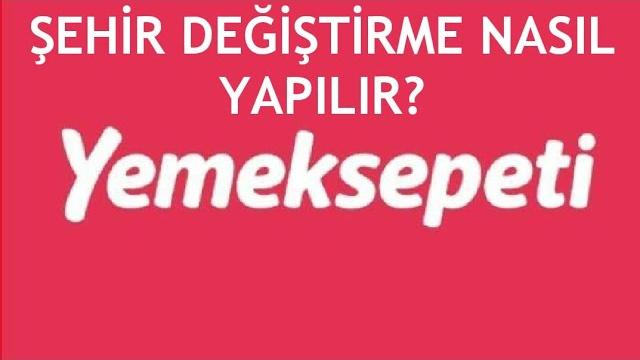Yemeksepeti Şehir Değiştirme Nasıl Yapılır?