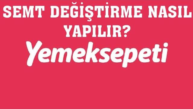 Yemeksepeti Semt Değiştirme Nasıl Yapılır?