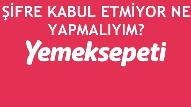 Yemeksepeti Şifre Kabul Etmiyor Ne Yapmalıyım?
