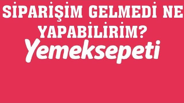 Yemeksepeti Siparişim Gelmedi Ne Yapmalıyım?