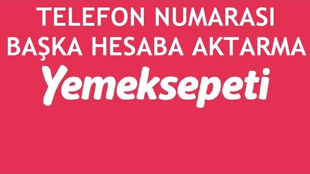 Yemeksepeti Telefon Numarası Başka Hesaba Aktarma