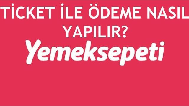 Yemeksepeti Ticket İle Ödeme Nasıl Yapılır?