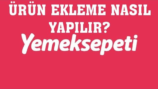 Yemeksepeti Ürün Ekleme Nasıl Yapılır?