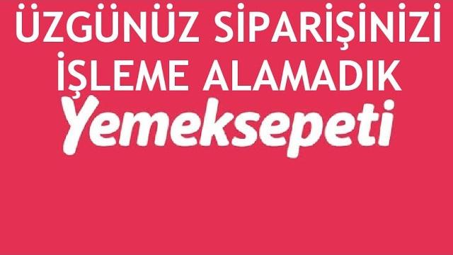 Yemeksepeti Üzgünüz Siparişinizi İşleme Alamadık Hatası Çözümü