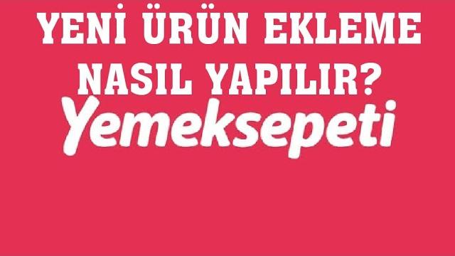 Yemeksepeti Yeni Ürün Ekleme Nasıl Yapılır?