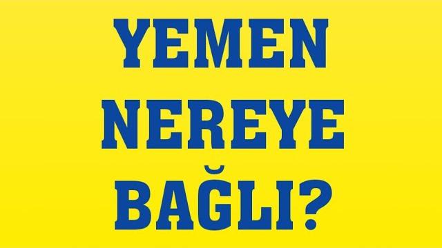 Yemen Nereye Bağlı?
