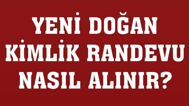 Yeni Doğan Kimlik Randevu Nasıl Alınır? Randevu Alma