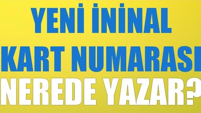 Yeni İninal Kart Numarası Nerede Yazar?