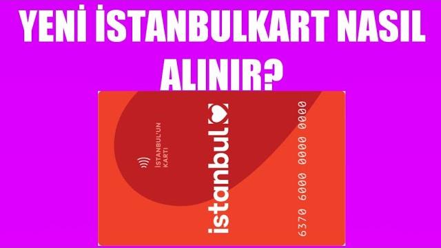 Yeni İstanbulkart Nasıl Alınır? Nasıl Çıkartılır?