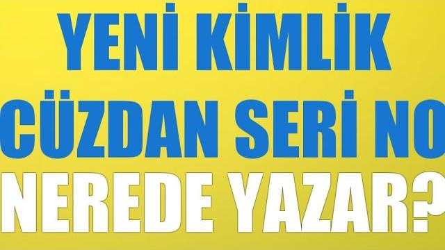 Yeni Kimlik Cüzdan Seri No Nerede Yazar?