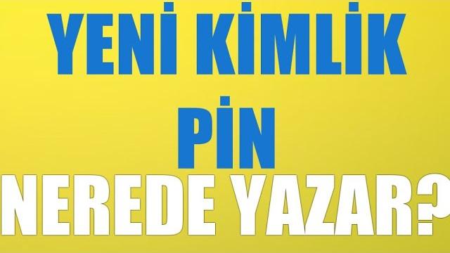 Yeni Kimlik Pin Nerede Yazar?