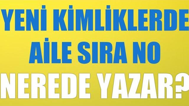 Yeni Kimliklerde Aile Sıra No Nerede Yazar?
