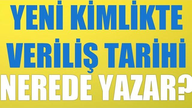 Yeni Kimlikte Veriliş Tarihi Nerede Yazar?