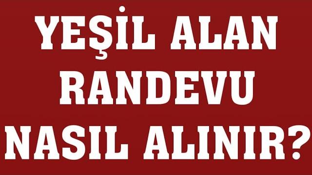 Yeşil Alan Randevu Nasıl Alınır? Randevu Alma