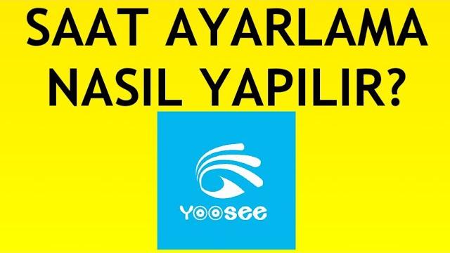 Yoosee Kamera Saat Ayarlama Nasıl Yapılır?