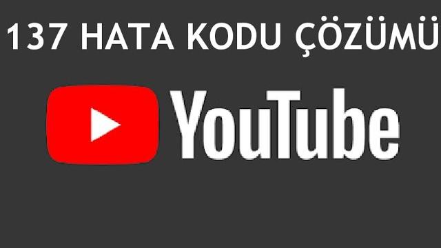 Youtube 137 Hata Kodu Çözümü