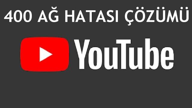 Youtube 400 Ağ Hatası Çözümü