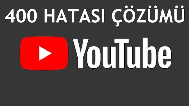 Youtube 400 Hatası Çözümü
