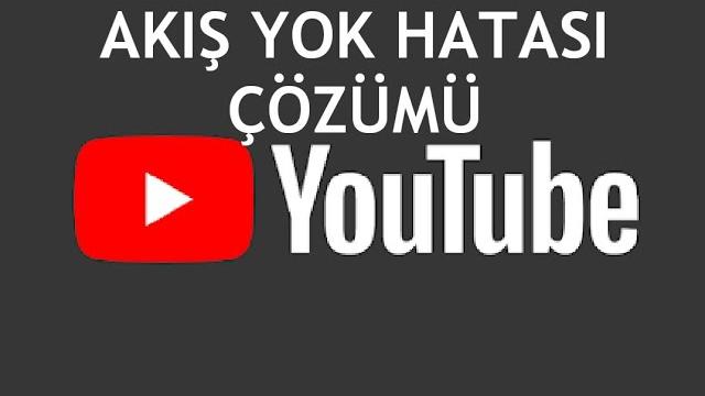 Youtube Akış Yok Hatası Çözümü