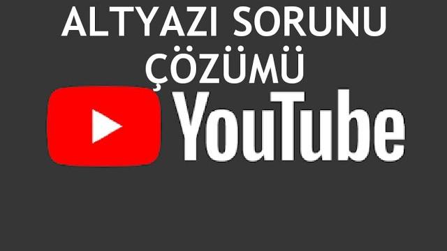 Youtube Altyazı Sorunu Çözümü