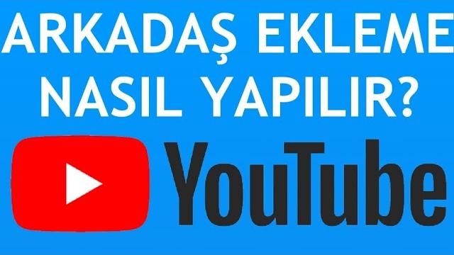 Youtube Arkadaş Ekleme Nasıl Yapılır?