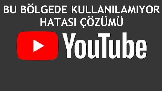 Youtube Bu Bölgede Kullanılamıyor Hatası Çözümü