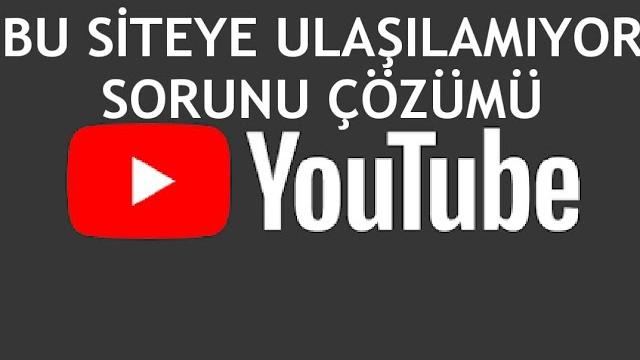 Youtube Bu Siteye Ulaşılamıyor Sorunu Çözümü