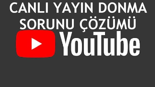 Youtube Canlı Yayın Donma Sorunu Çözümü