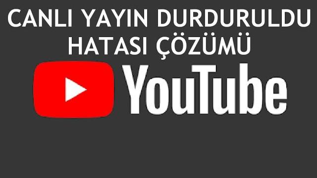 Youtube Canlı Yayın Durduruldu Hatası Çözümü