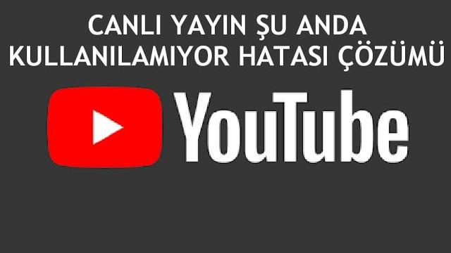 Youtube Canlı Yayın Şu Anda Kullanılamıyor Hatası Çözümü