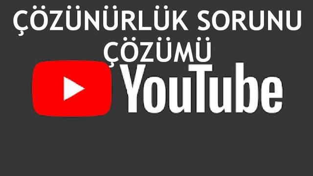 Youtube Çözünürlük Sorunu Çözümü