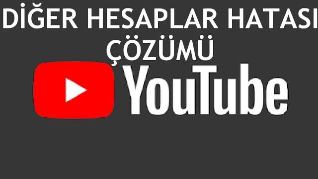 Youtube Diğer Hesaplar Hatası Çözümü