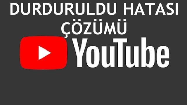 Youtube Durduruldu Hatası Çözümü