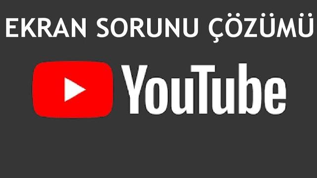Youtube Ekran Sorunu Çözümü